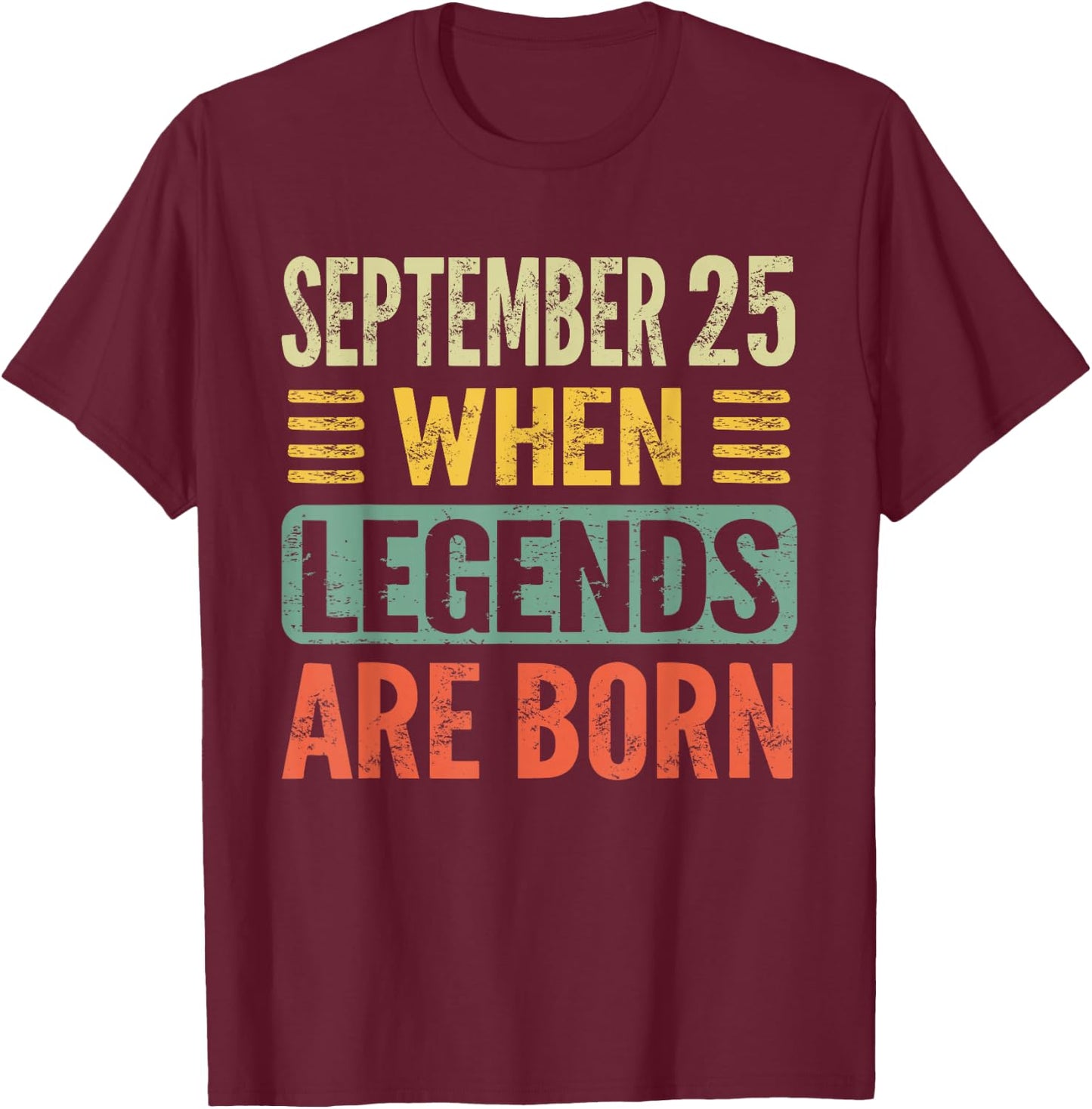 Legends Are Born On September 25th Birthday Vintage Sep 25 T-Shirt - T-Shirt | Maroon