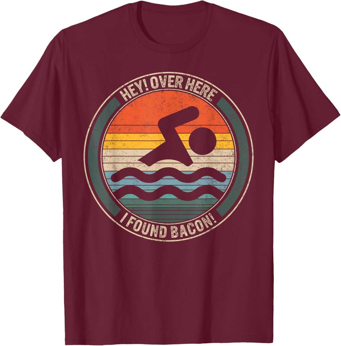 Swimming Hey Over Here I Found Bacon Swimmers Ideas Competit T-Shirt - T-Shirt | Maroon