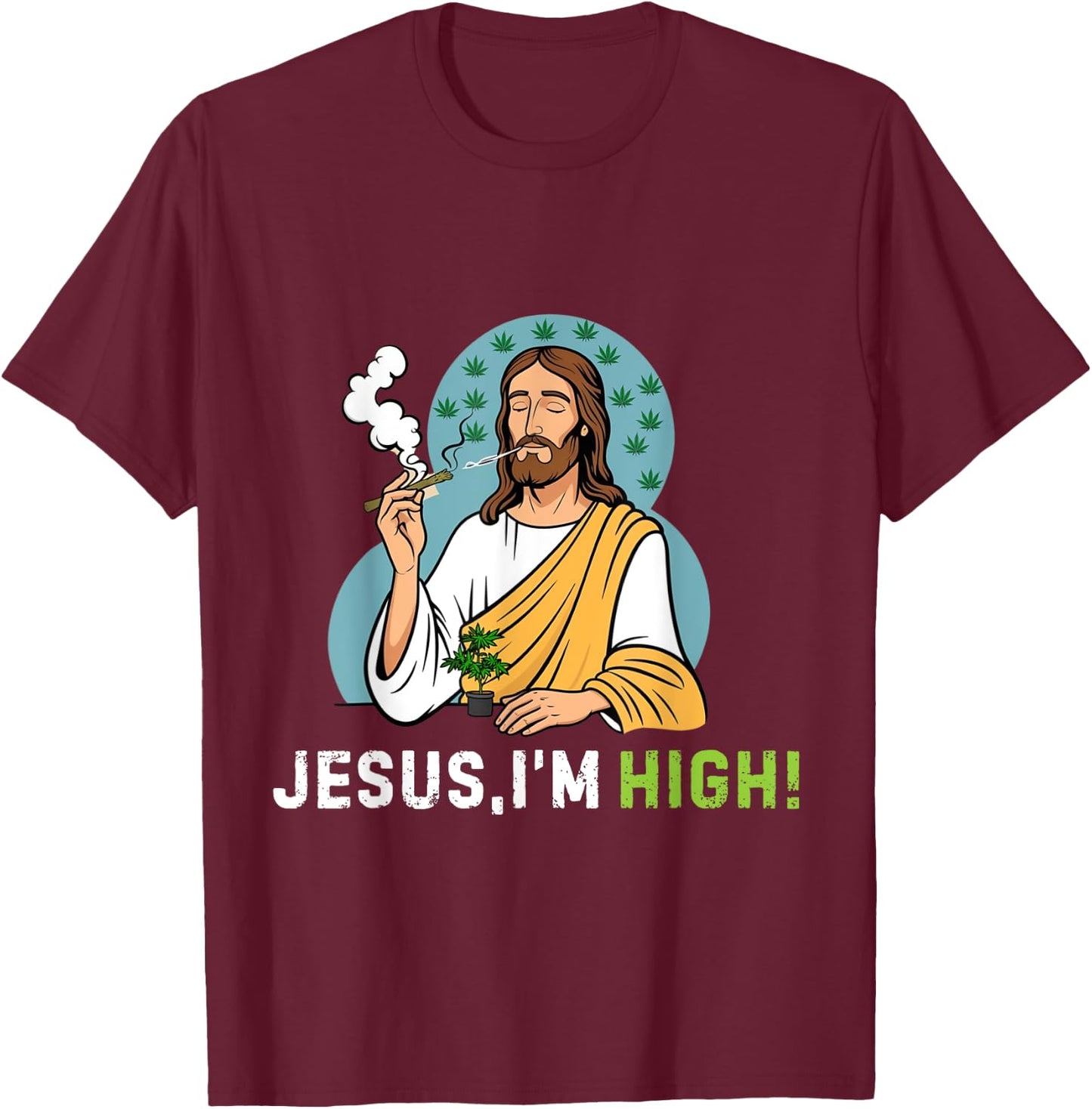 Je-sus I'm High I'm Telling Dad Funny Jesus Christ Weed love T-Shirt - T-Shirt | Maroon