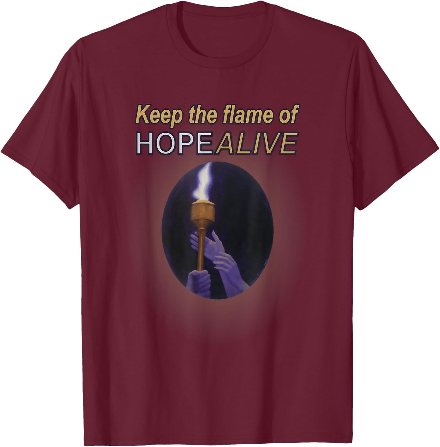 Keep the Flame of Hope Alive T-Shirt - T-Shirt | Maroon