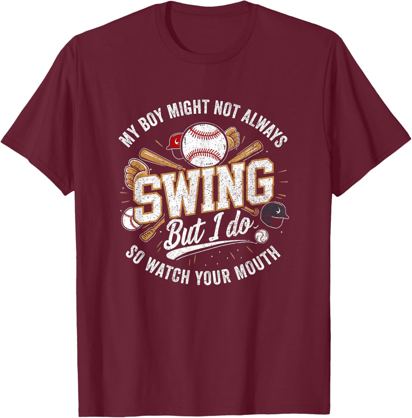 My Boy Might Not Always Swing But I Do So Watch Your Mouth T-Shirt - T-Shirt | Maroon