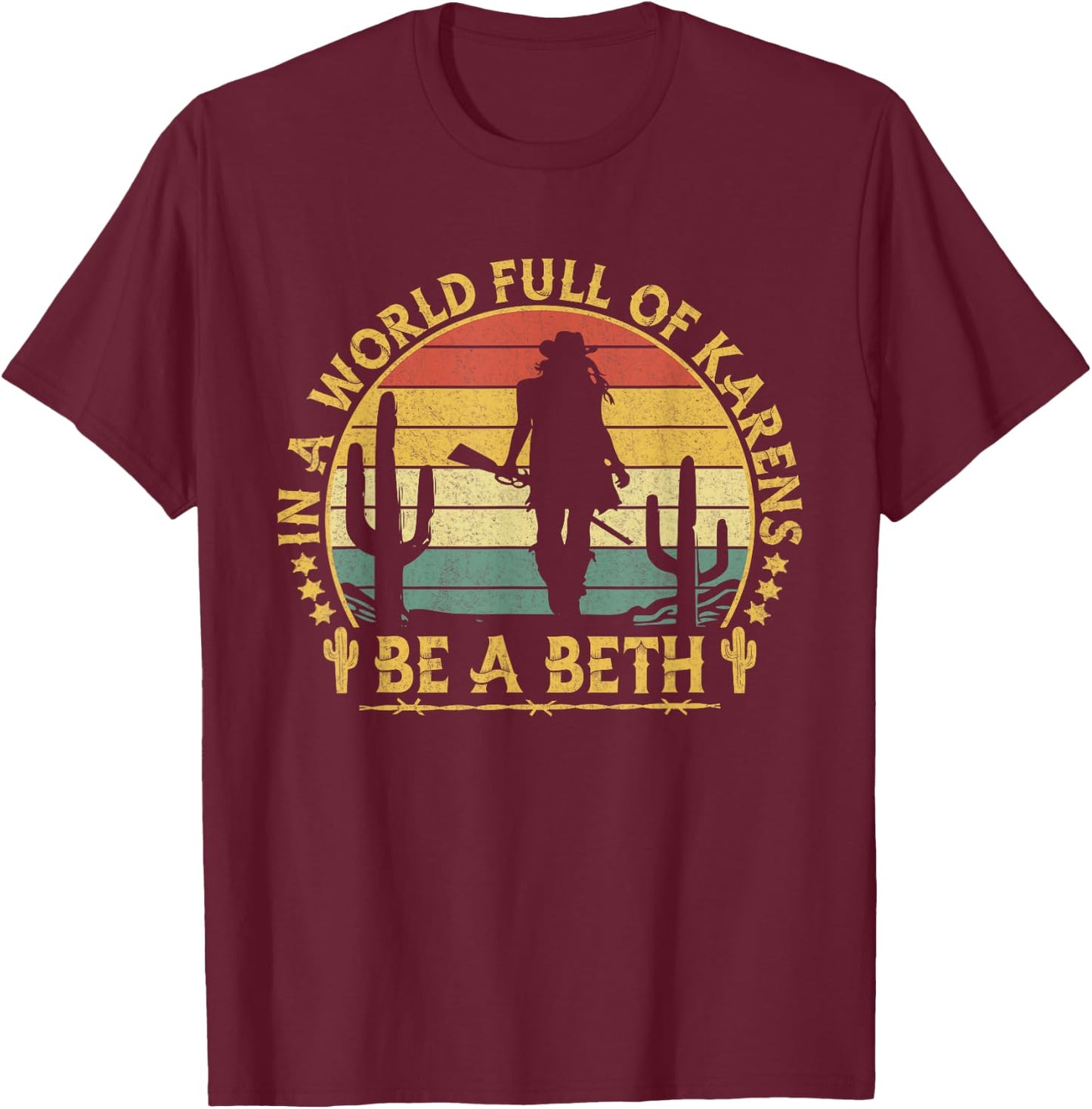 In A World Full of Karens Be A Beth Funny Anti Karen Cowgirl T-Shirt - T-Shirt | Maroon