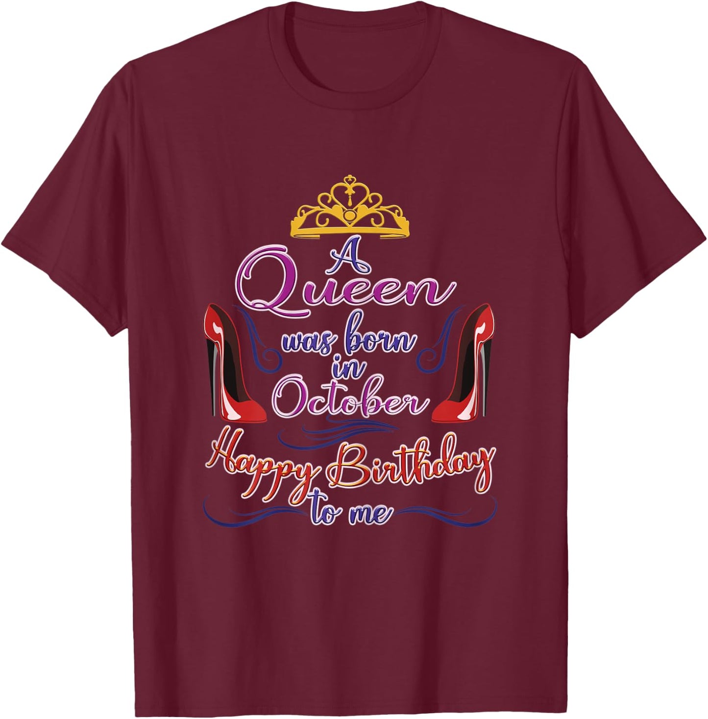 A Queen Was Born in October, Funny Birthday Gift T-Shirt - T-Shirt | Maroon