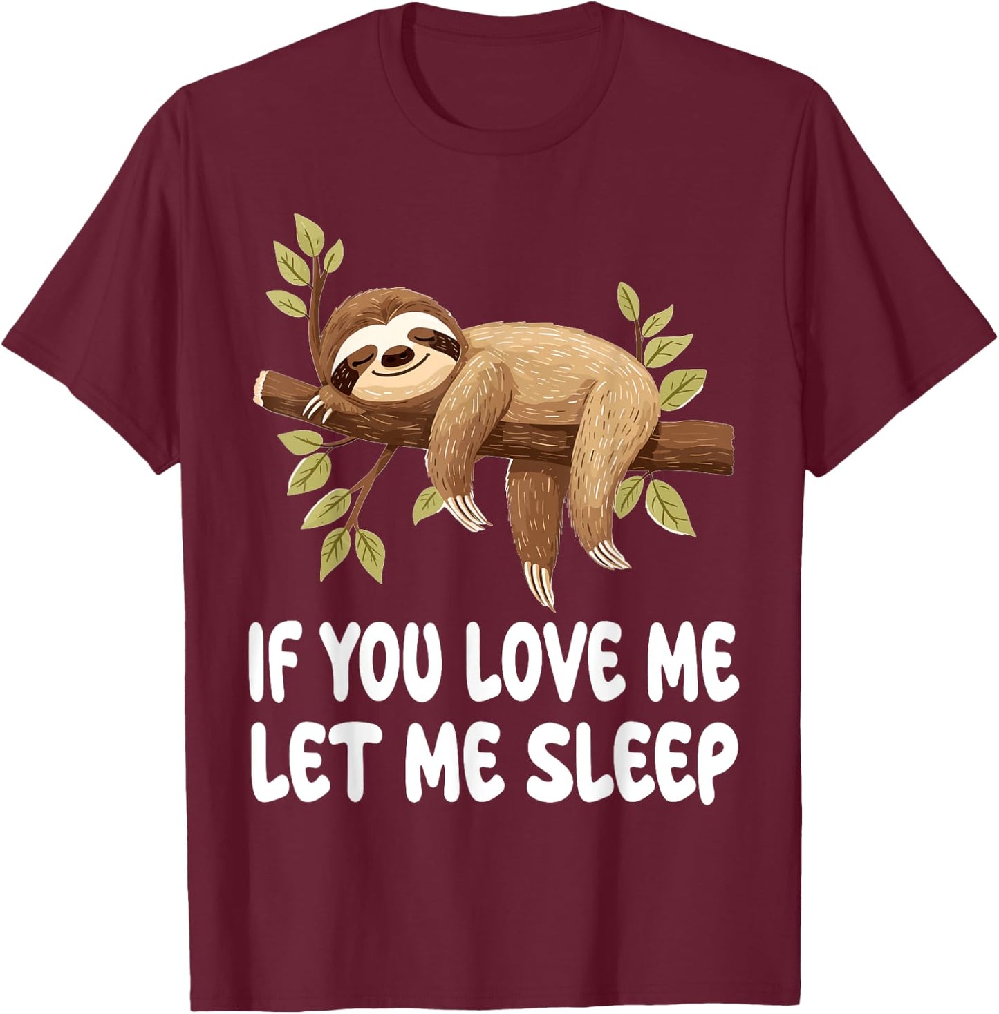 Cute Sloth Animal If You Love Me Let Me Sleep Pajamas T-Shirt - T-Shirt | Maroon