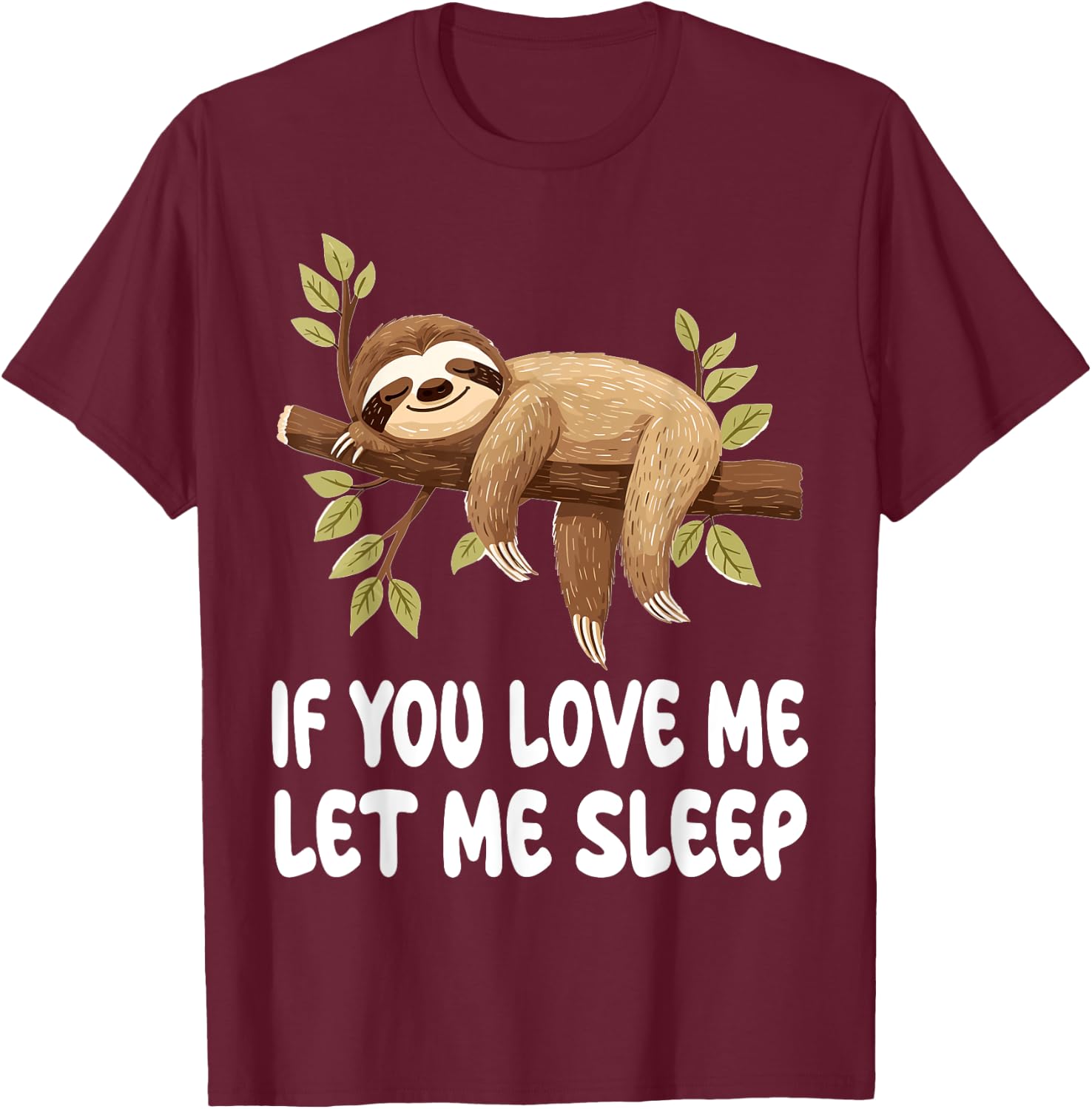 Cute Sloth Animal If You Love Me Let Me Sleep Pajamas T-Shirt - T-Shirt | Maroon