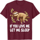 Cute Sloth Animal If You Love Me Let Me Sleep Pajamas T-Shirt - T-Shirt | Maroon
