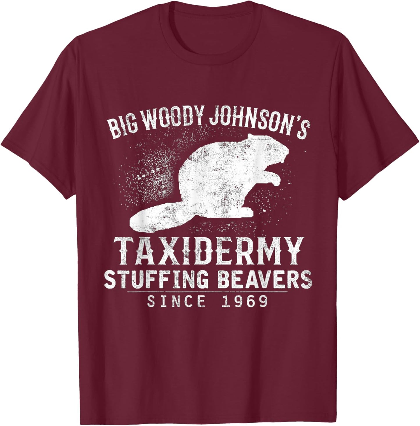 Big Woody Johnson's Taxidermy Stuffing Beavers, Hunting T-Shirt - T-Shirt | Maroon