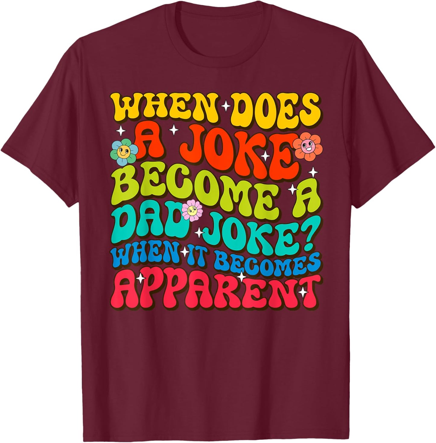 Funny Daddy Puns When Does A Joke Become A Dad Joke T-Shirt - T-Shirt | Maroon