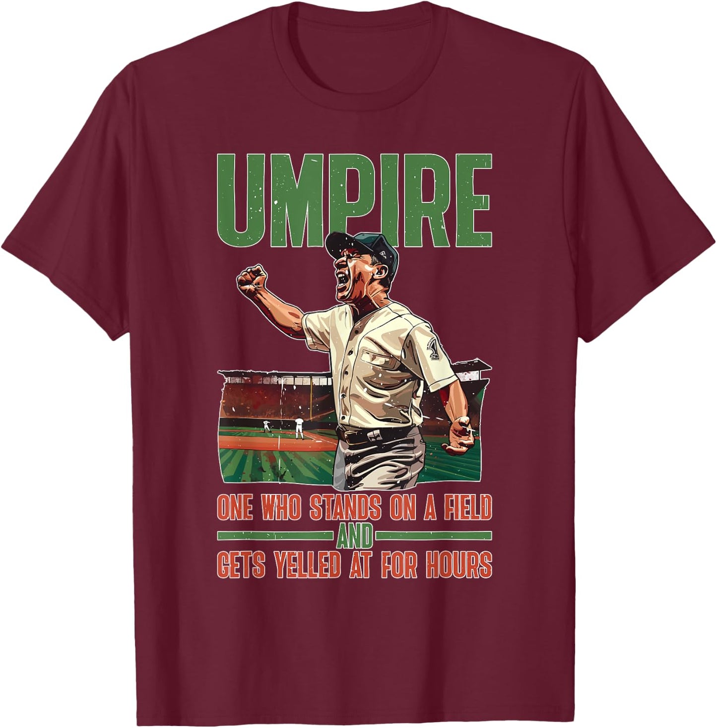 Umpire, One Who Stands On A Field And Gets Yelled At T-Shirt - T-Shirt | Maroon