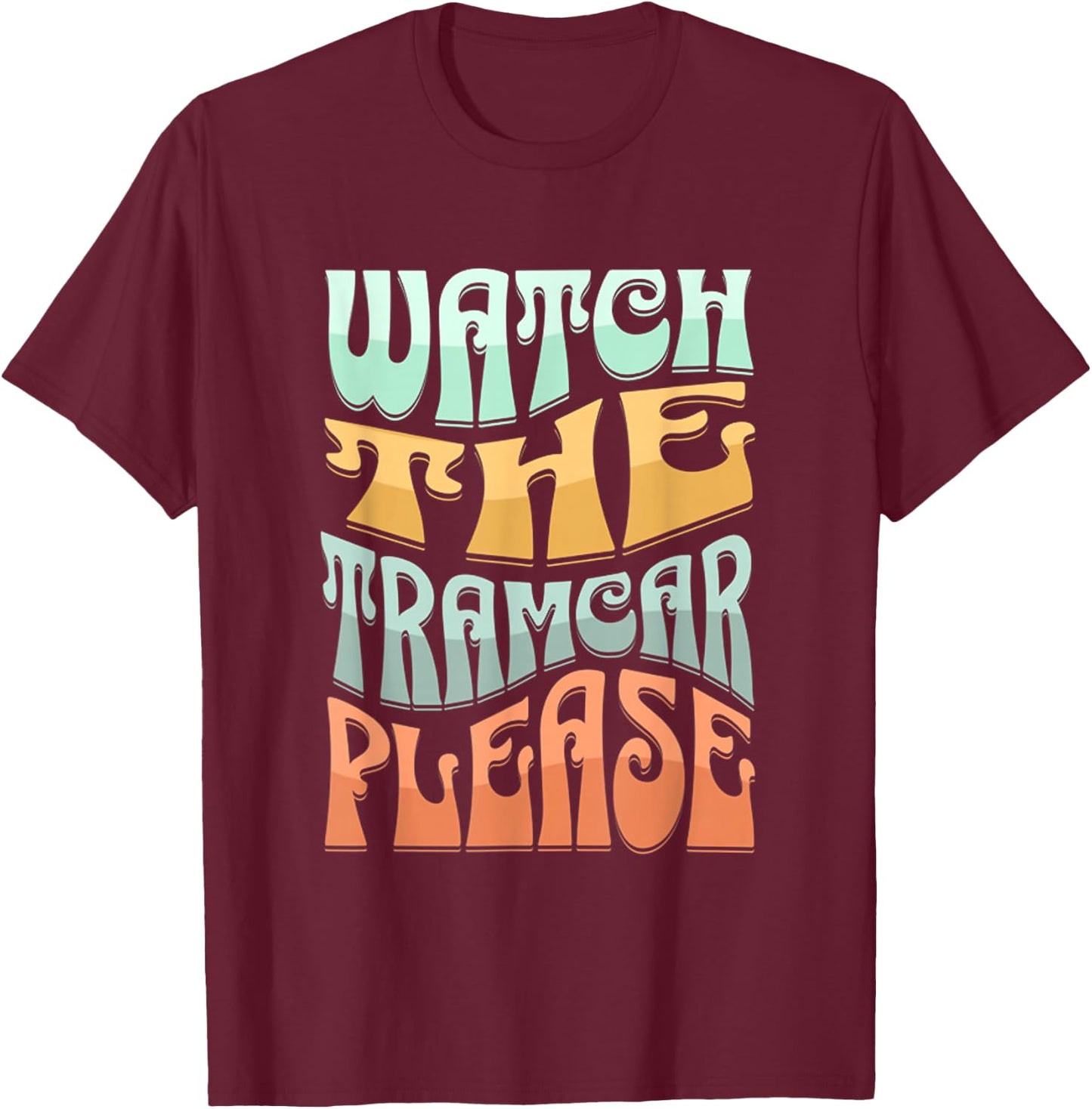Funny Watch The Tramcar Please Retro Wildwood Fun Sunset T-Shirt - T-Shirt | Maroon