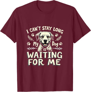 I Can't Stay Long My Dog Is Waiting For Me T-Shirt - T-Shirt | Maroon