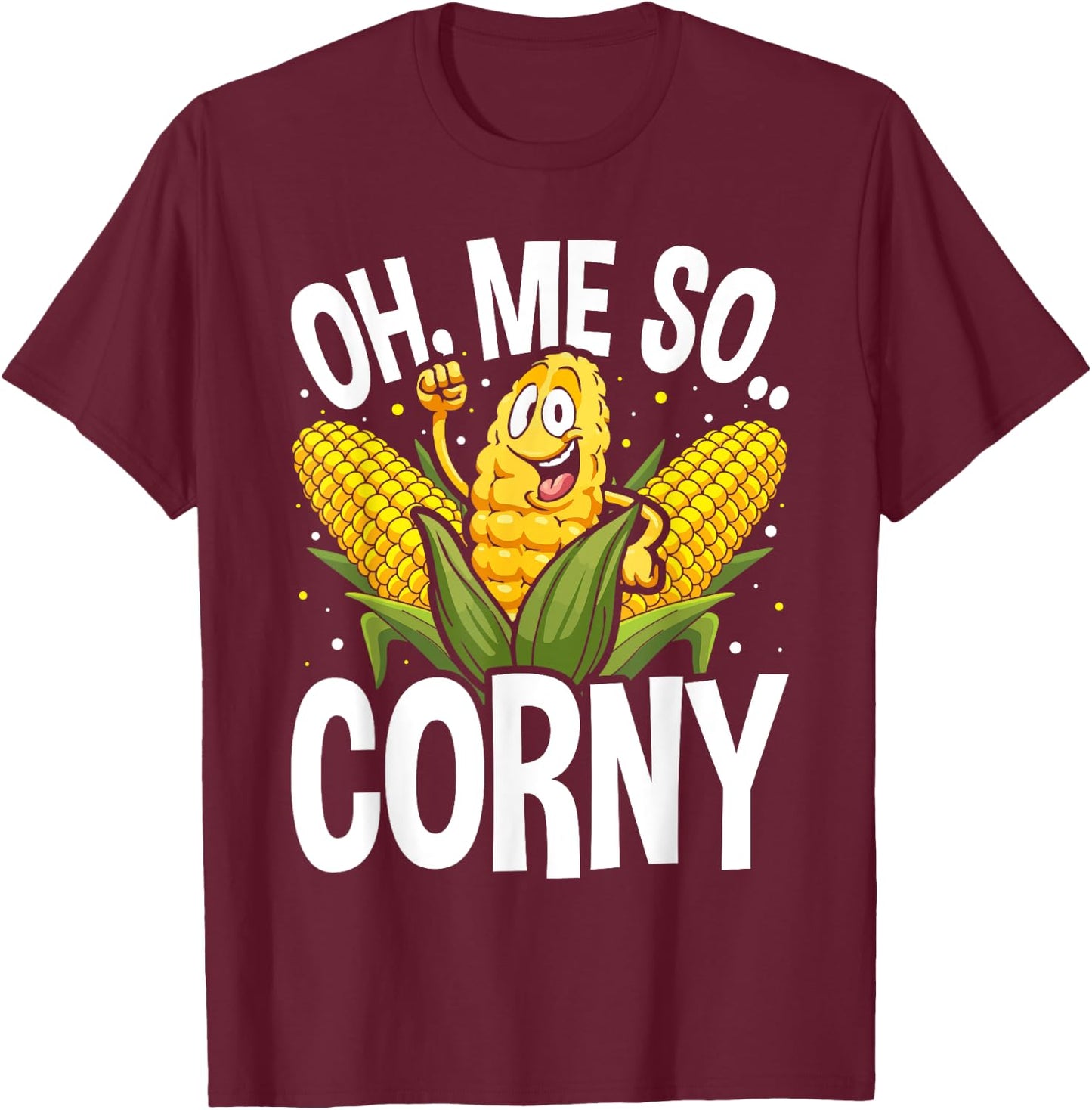 Funny Oh Me So Corny Cheesy Food Pun Corn Ideas T-Shirt - T-Shirt | Maroon
