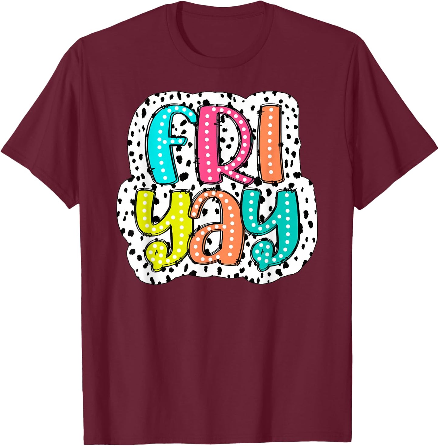Happy Fri-Yay Teacher Friday Dalmatian Dots Back To School T-Shirt - T-Shirt | Maroon