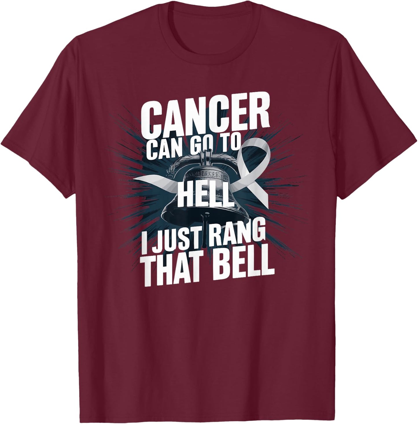 Cancer Can Go To Hell I Just Rang That Bell Cancer Design T-Shirt - T-Shirt | Maroon