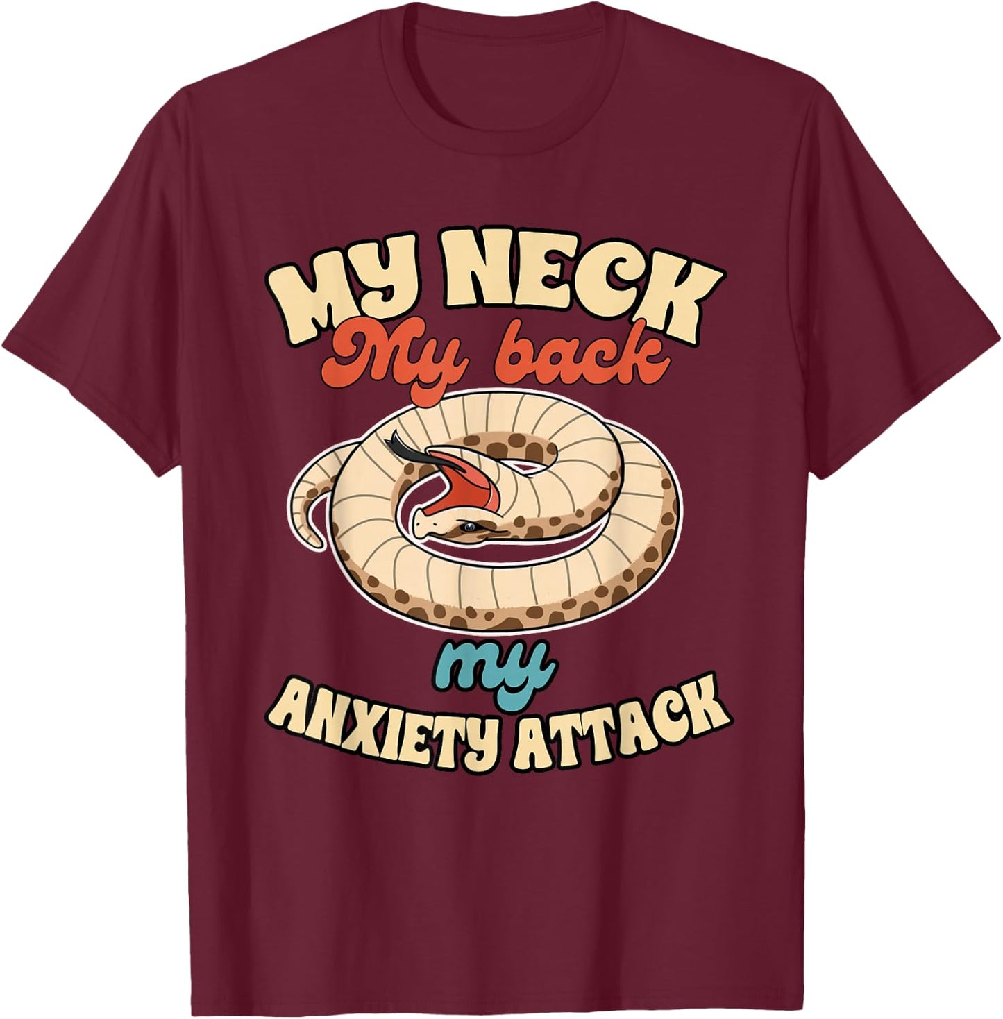 Hognose Snake Mom Reptile My Neck My Back My Anxiety Attack T-Shirt - T-Shirt | Maroon
