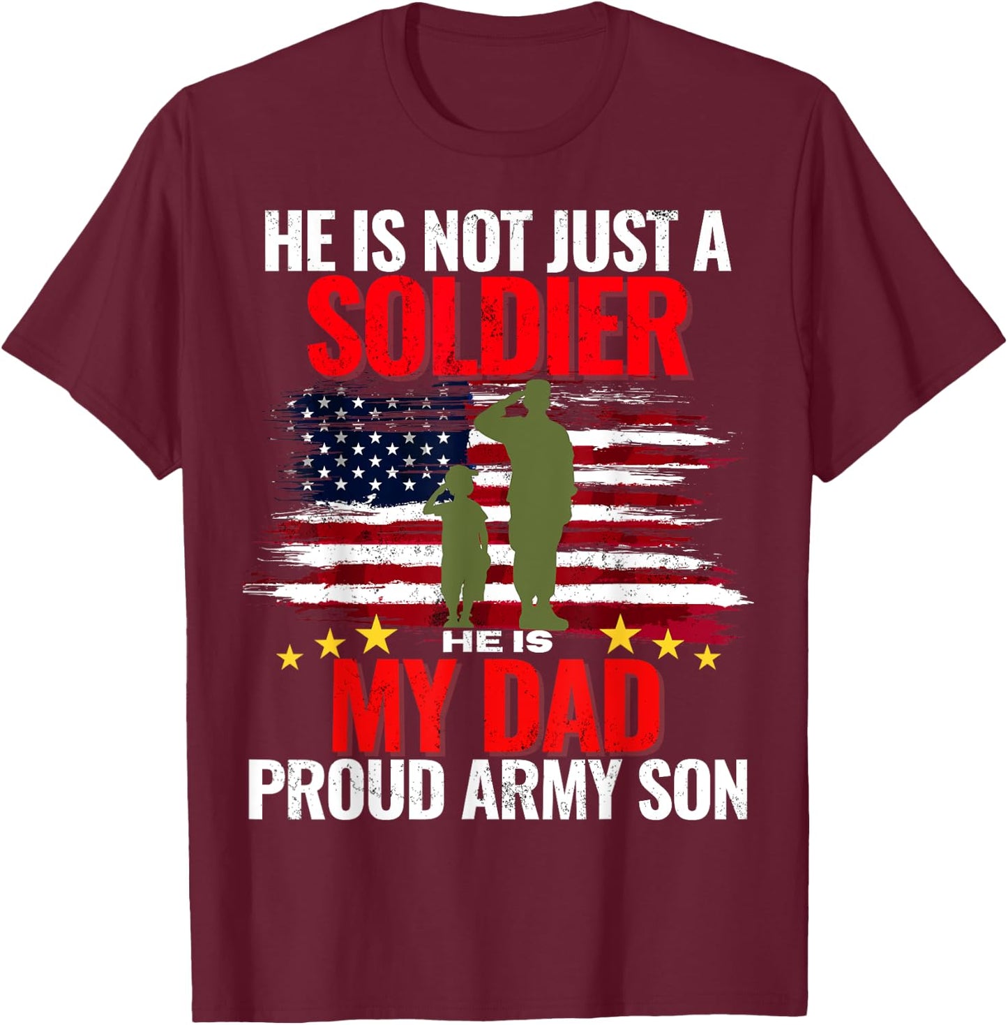 He Is Not Just A Soldier He Is My Dad Proud Army Son Love T-Shirt - T-Shirt | Maroon