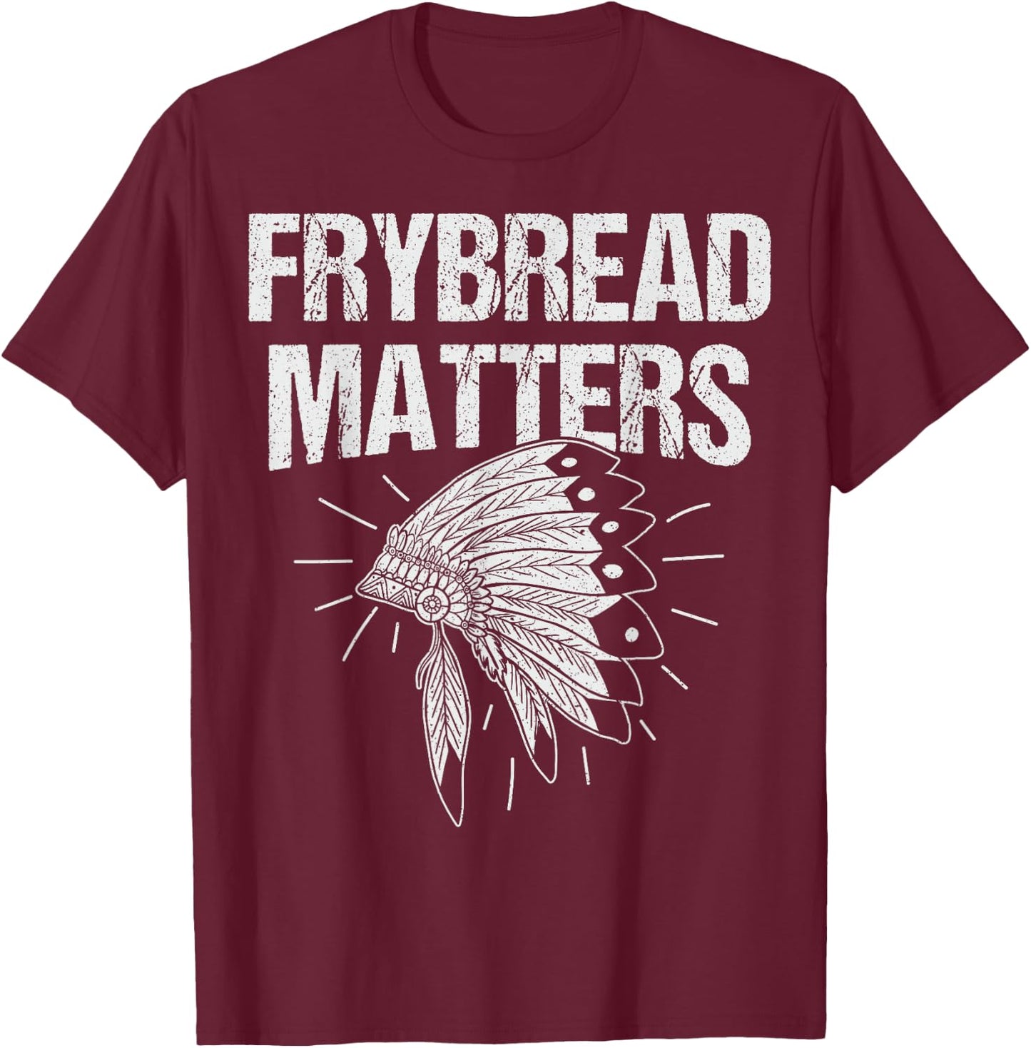 Frybread Matters Quote for a Frybread fan T-Shirt - T-Shirt | Maroon