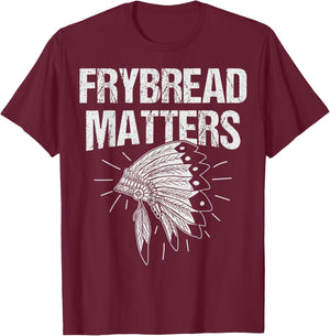 Frybread Matters Quote for a Frybread fan T-Shirt - T-Shirt | Maroon