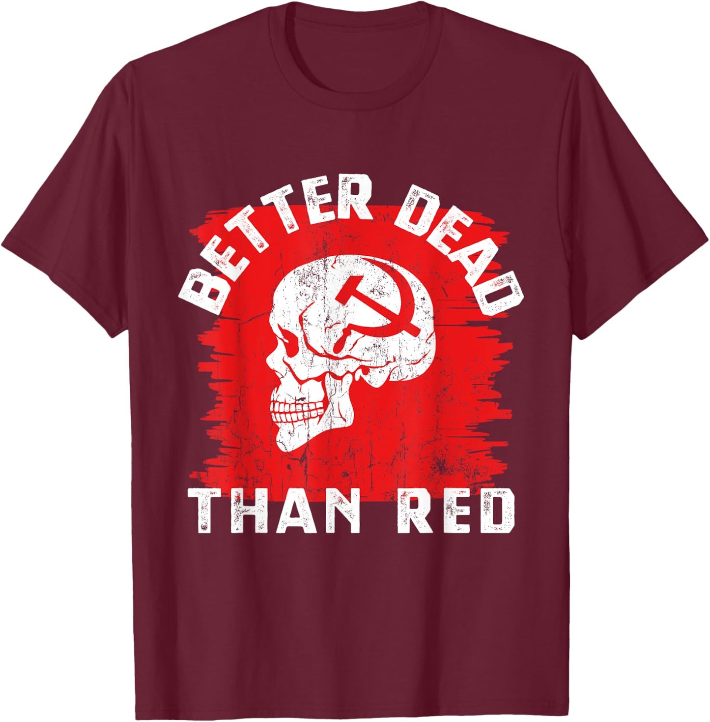 Better Dead Than Red - Anti Communism design T-Shirt - T-Shirt | Maroon
