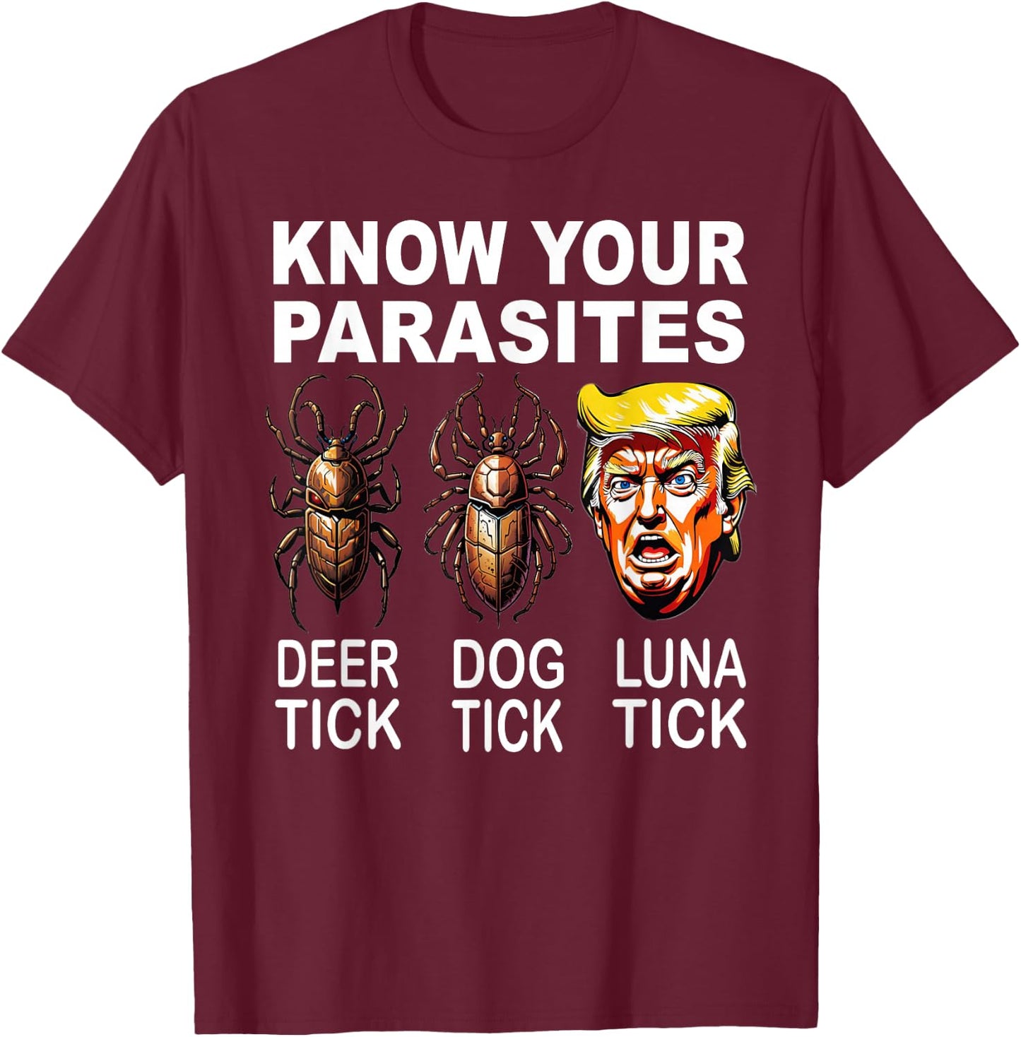 Know Your Parasites Anti-Trump Funny Luna Tick Democrat T-Shirt - T-Shirt | Maroon