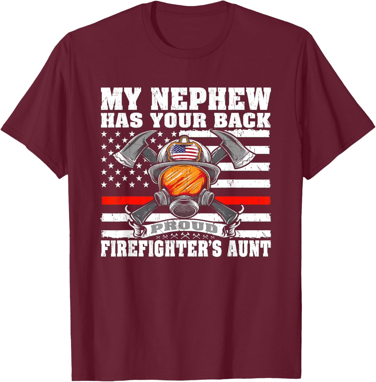 My Nephew Has Your Back Proud Firefighter's Aunt Auntie Gift T-Shirt - T-Shirt | Maroon