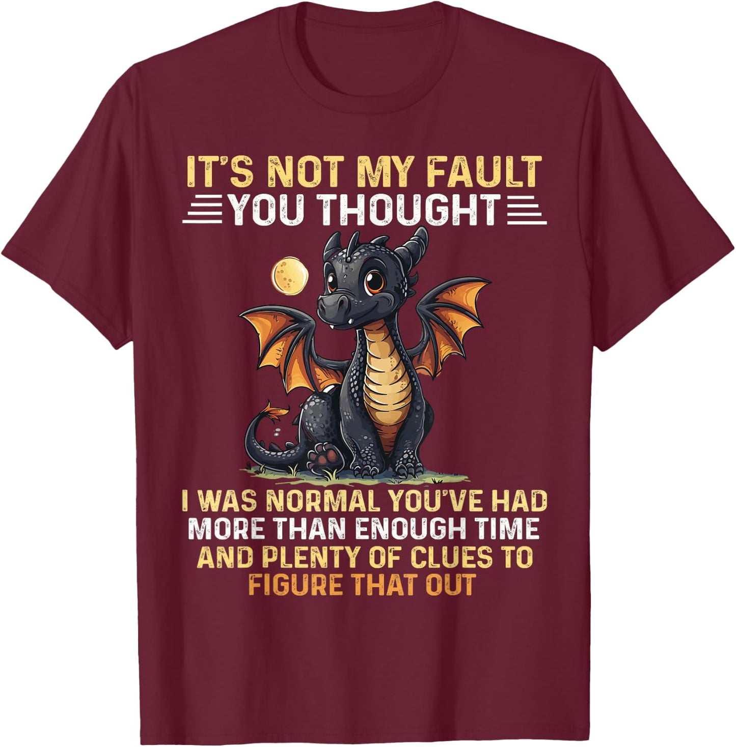 Cute Dragon It's Not My Fault You Thought I Was Normal T-Shirt - T-Shirt | Maroon