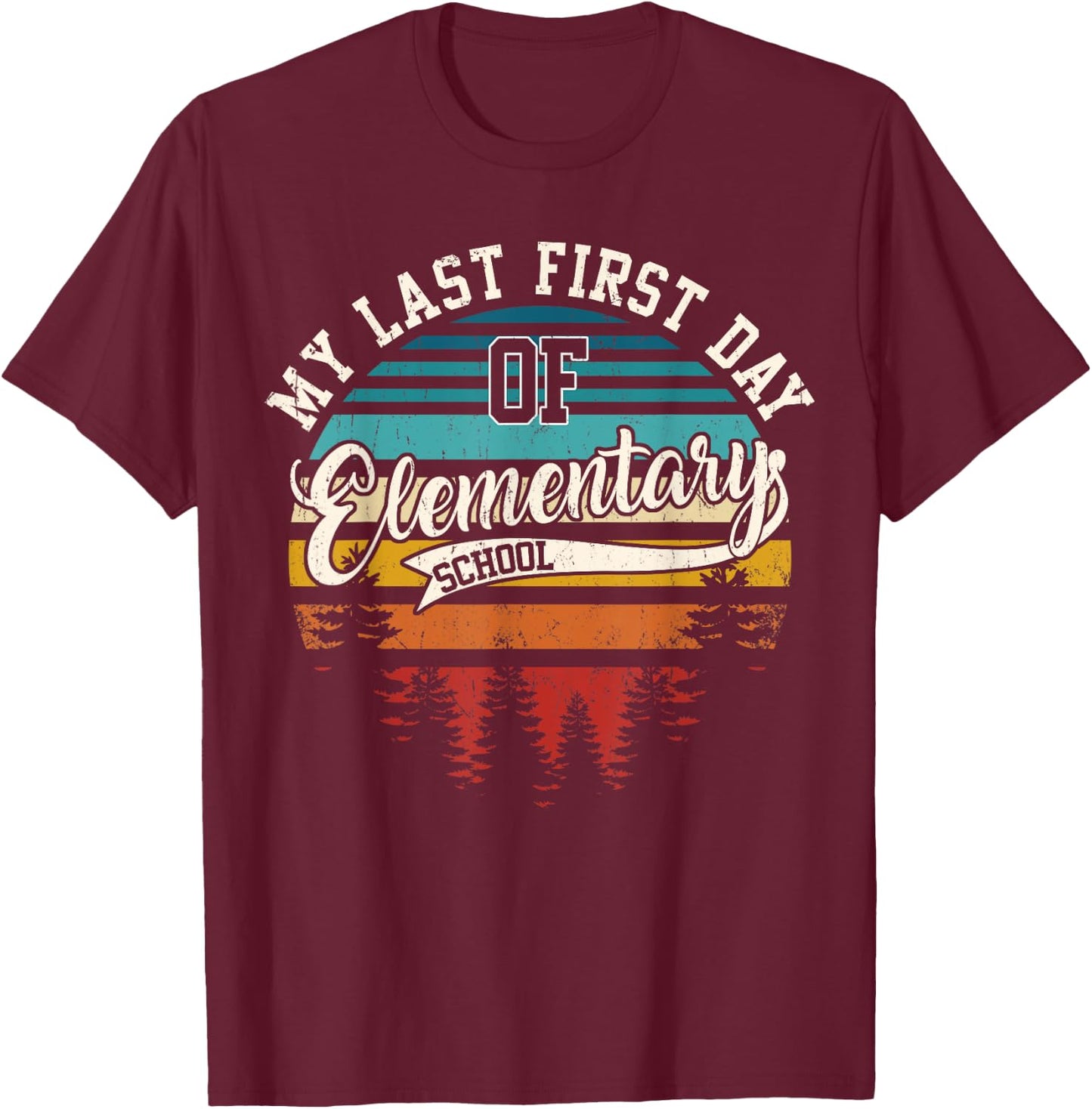 My Last First Day Of Elementary School Funny Back To School T-Shirt - T-Shirt | Maroon