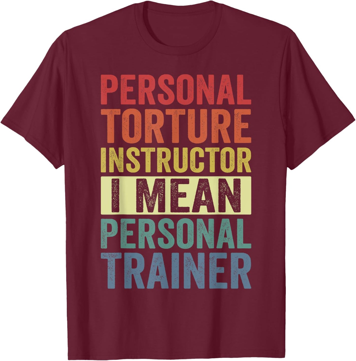 Personal Torture Instructor I Mean Personal Trainer Funny T-Shirt - T-Shirt | Maroon