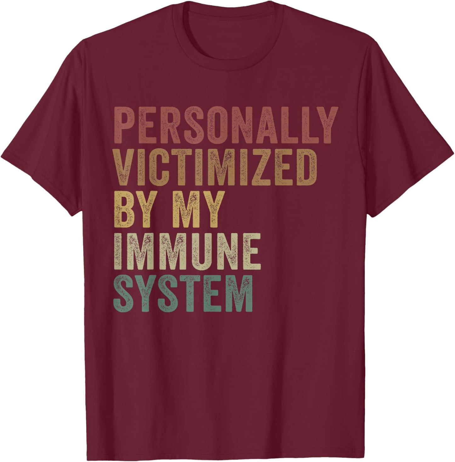 Personally Victimized By My Immune System Funny Autoimmune T-Shirt - T-Shirt | Maroon