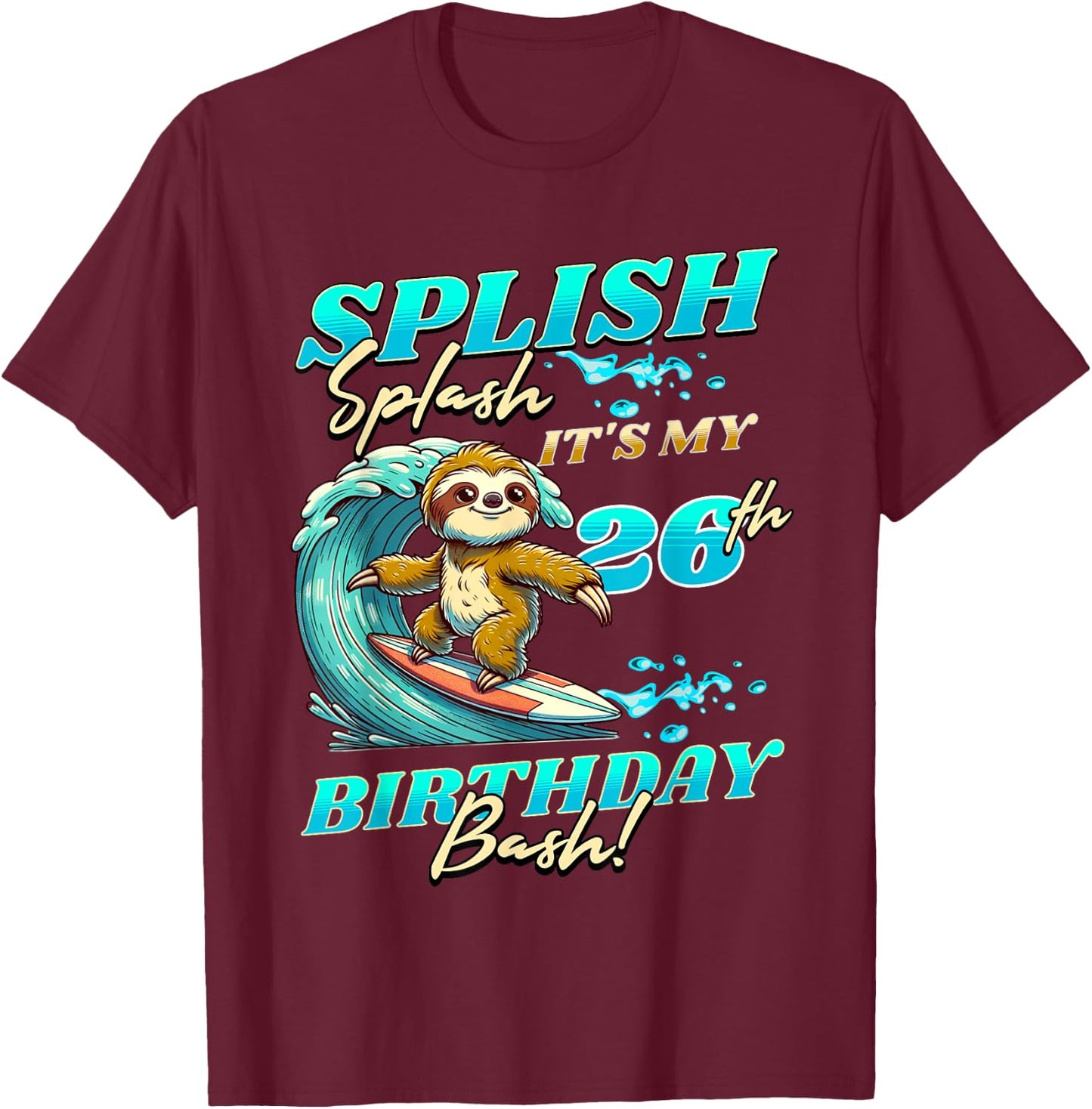 Splish Splash 26th Birthday Bash Sloth Surfing 26 Years Old T-Shirt - T-Shirt | Maroon