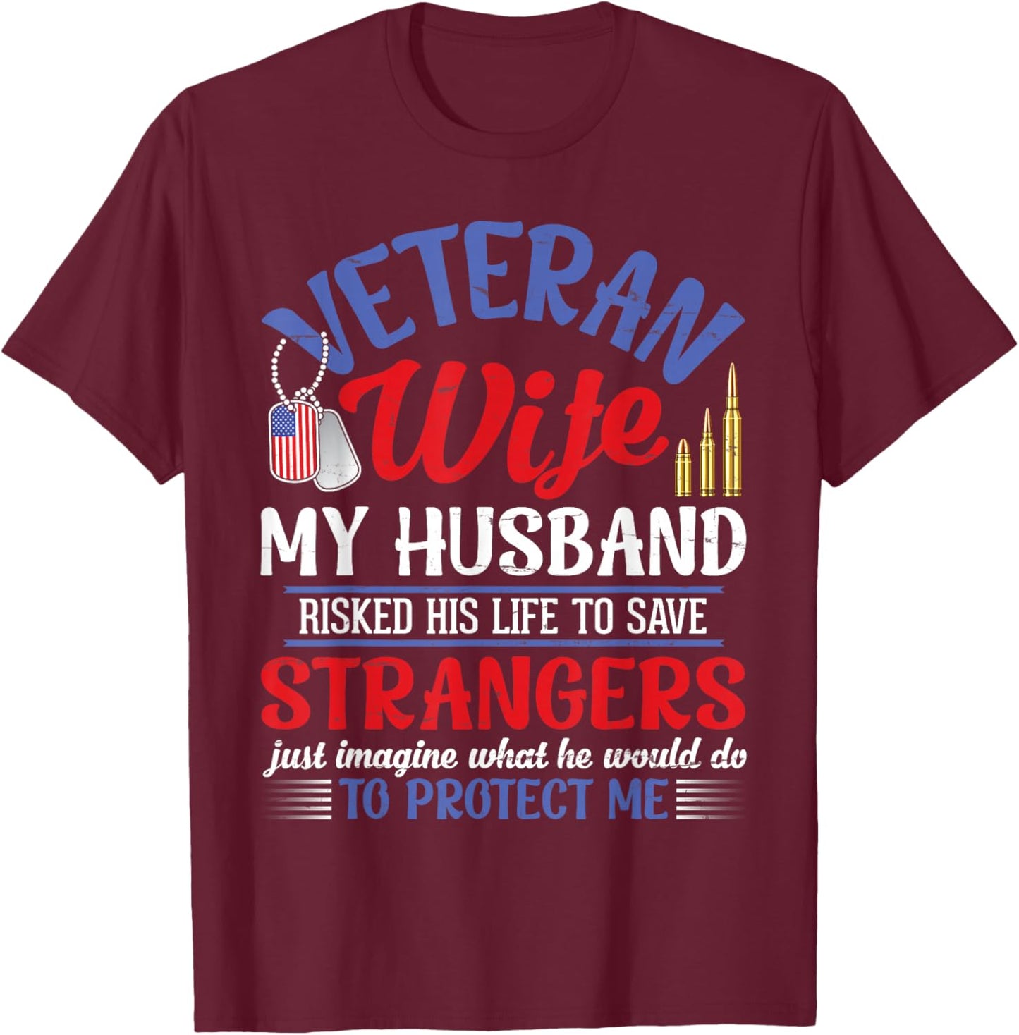 Veteran Wife My Husband RisKed His Life Strangers Protect Me T-Shirt - T-Shirt | Maroon