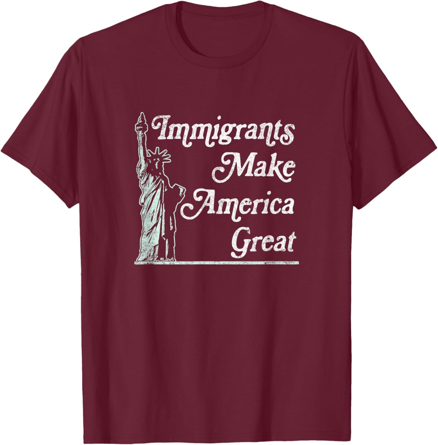 Statue of Liberty Immigrants Make America Great Shirt T-Shirt - T-Shirt | Maroon