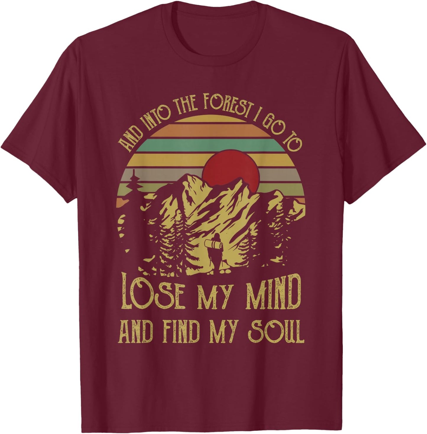 And into the forest i go to lose my mind and find my soul te T-Shirt - T-Shirt | Maroon