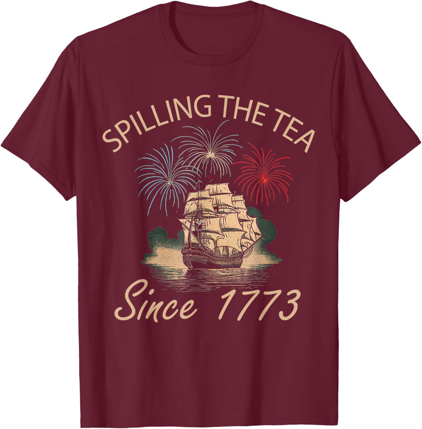 Fourth Of July Spilling The Tea Since 1773 4th of July Women Men T-Shirt - T-Shirt | Maroon