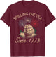 Fourth Of July Spilling The Tea Since 1773 4th of July Women Men T-Shirt - T-Shirt | Maroon