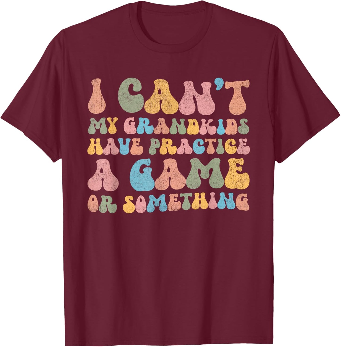 I Can't My Grandkids Have Practice A Game Or Something Retro T-Shirt - T-Shirt | Maroon