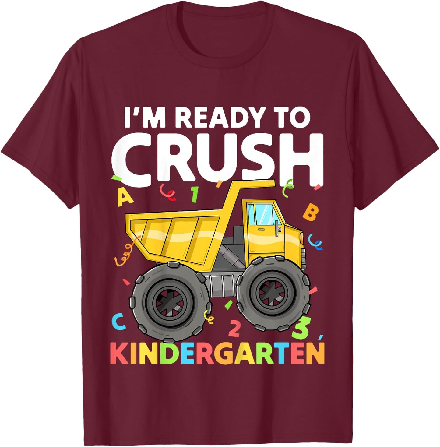 First Day I'm Ready To Crush Kindergarten Construction Truck T-Shirt - T-Shirt | Maroon