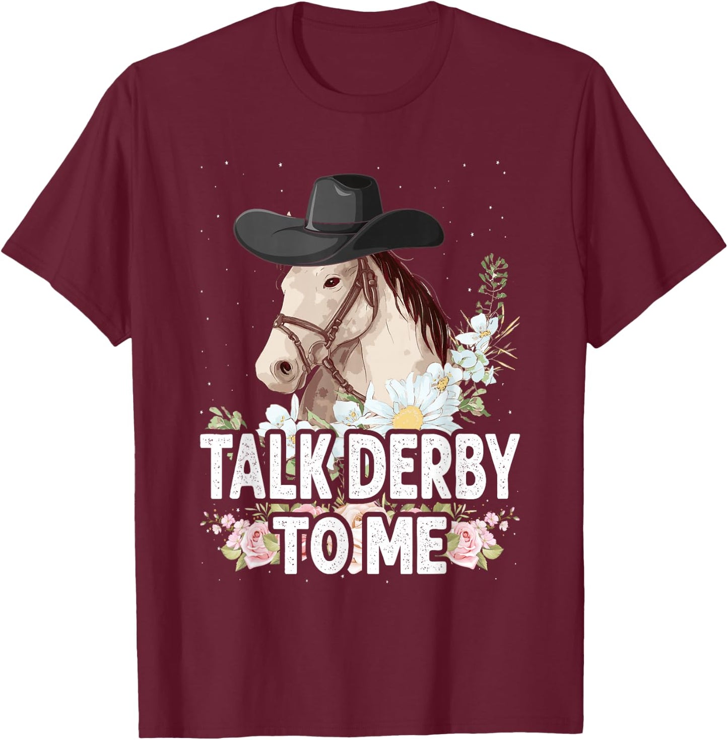 Talk Derby To Me Horse Racing Funny Derby Day T-Shirt - T-Shirt | Maroon