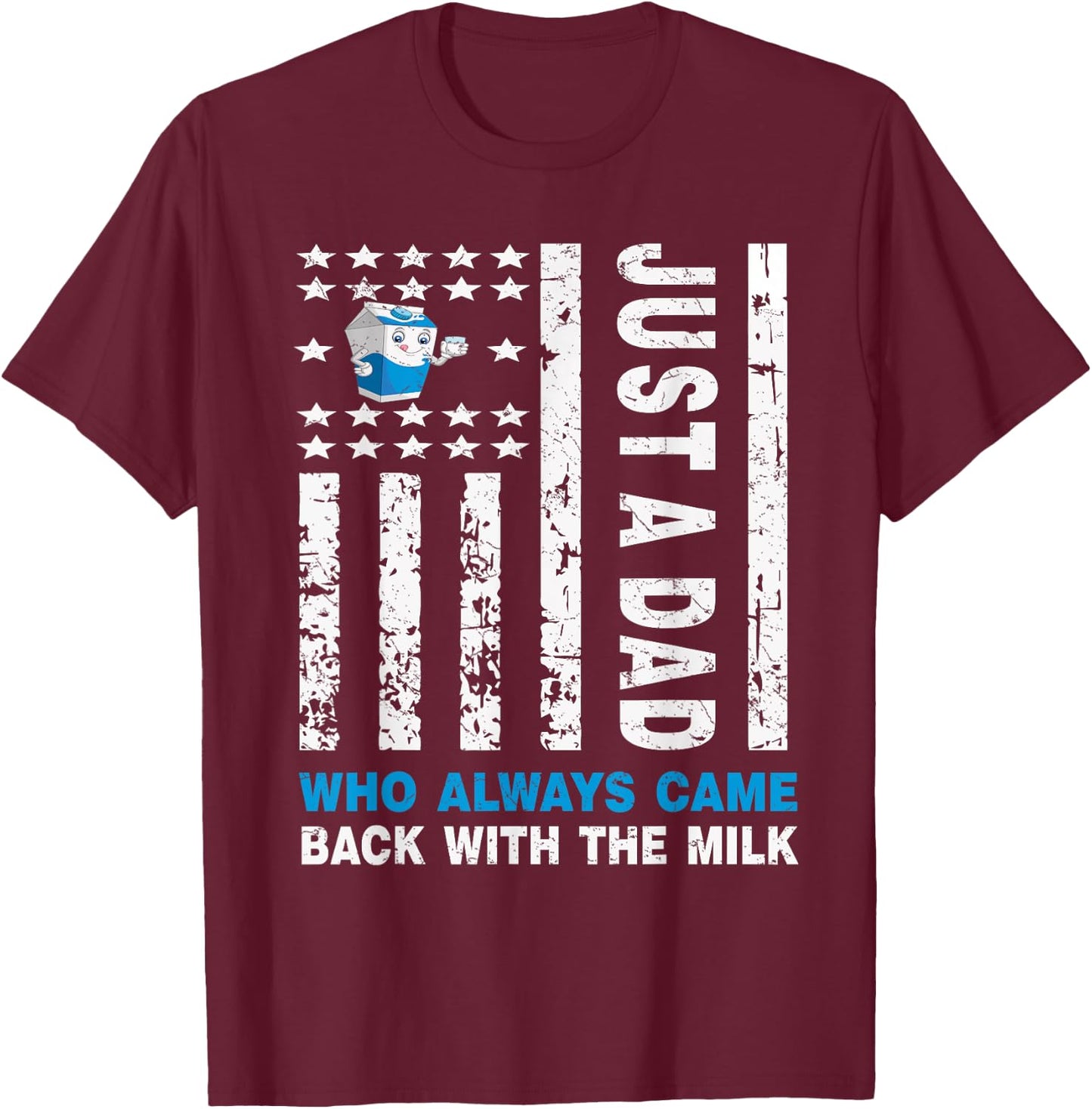 Just A Dad Who Always Came Back With The Milk T-Shirt - T-Shirt | Maroon