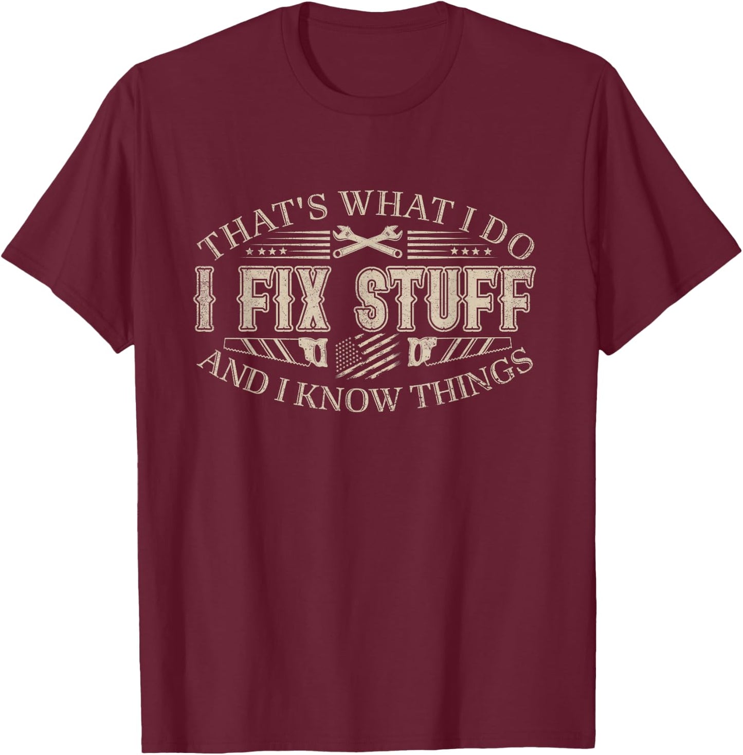 That's What I Do I Fix Stuff and I Know Things Funny Men Dad T-Shirt - T-Shirt | Maroon
