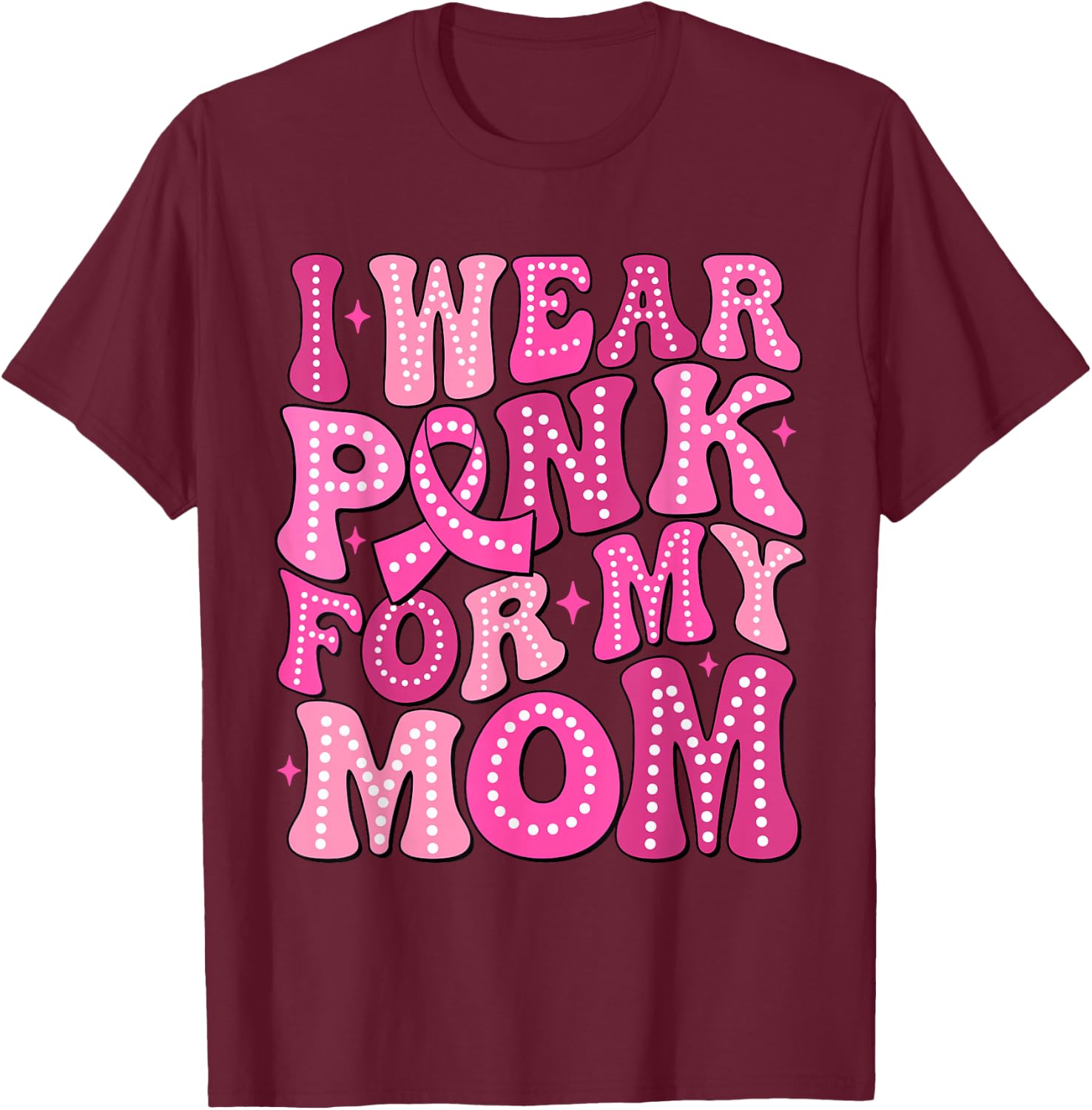 In October We Wear Pink For My Mom Breast Cancer Support T-Shirt - T-Shirt | Maroon