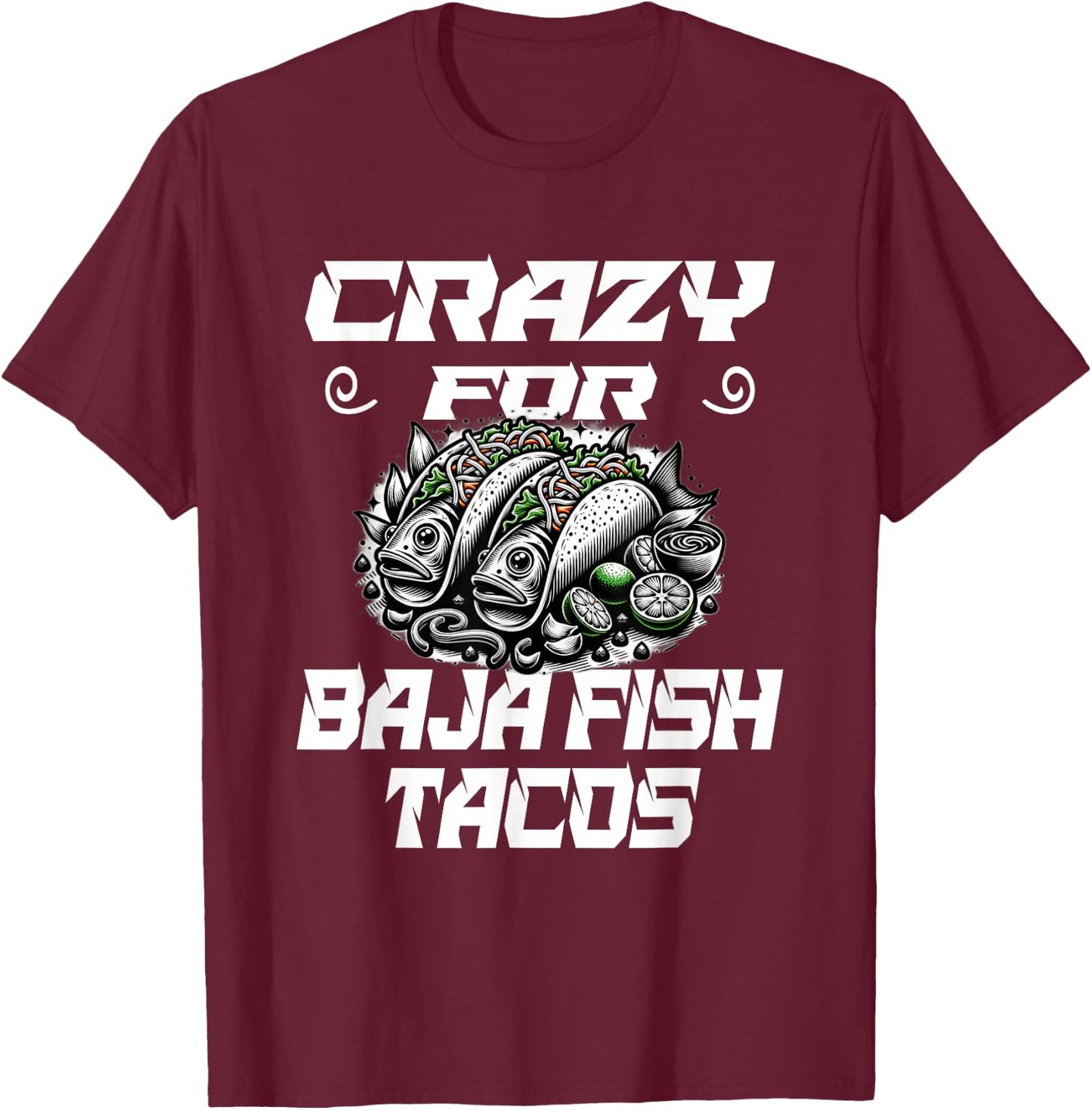 Crazy For Baja Fish Tacos - Taco Lover T-Shirt - T-Shirt | Maroon