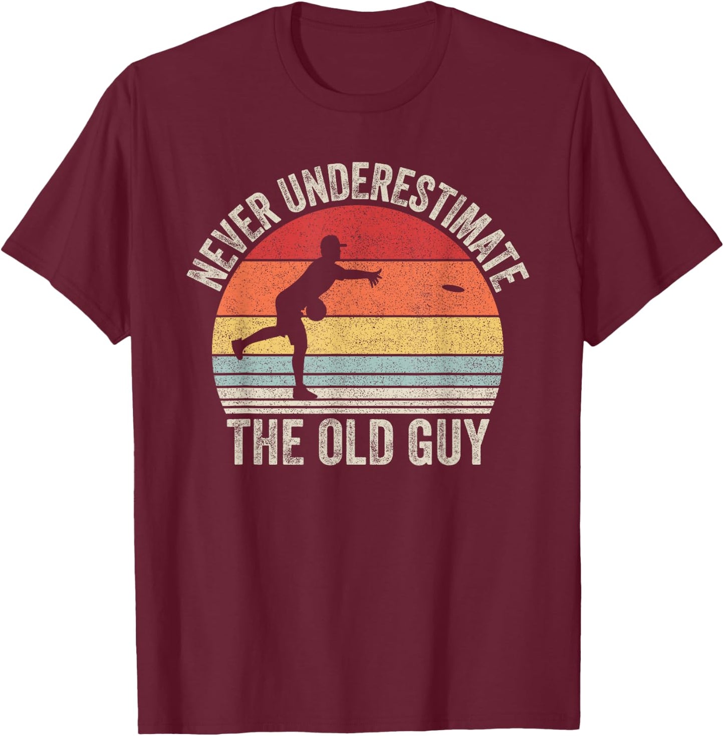 Catch Some Rays Retro Never Underestimate The Old Guy Funny Disc Golf T-Shirt - T-Shirt | Maroon