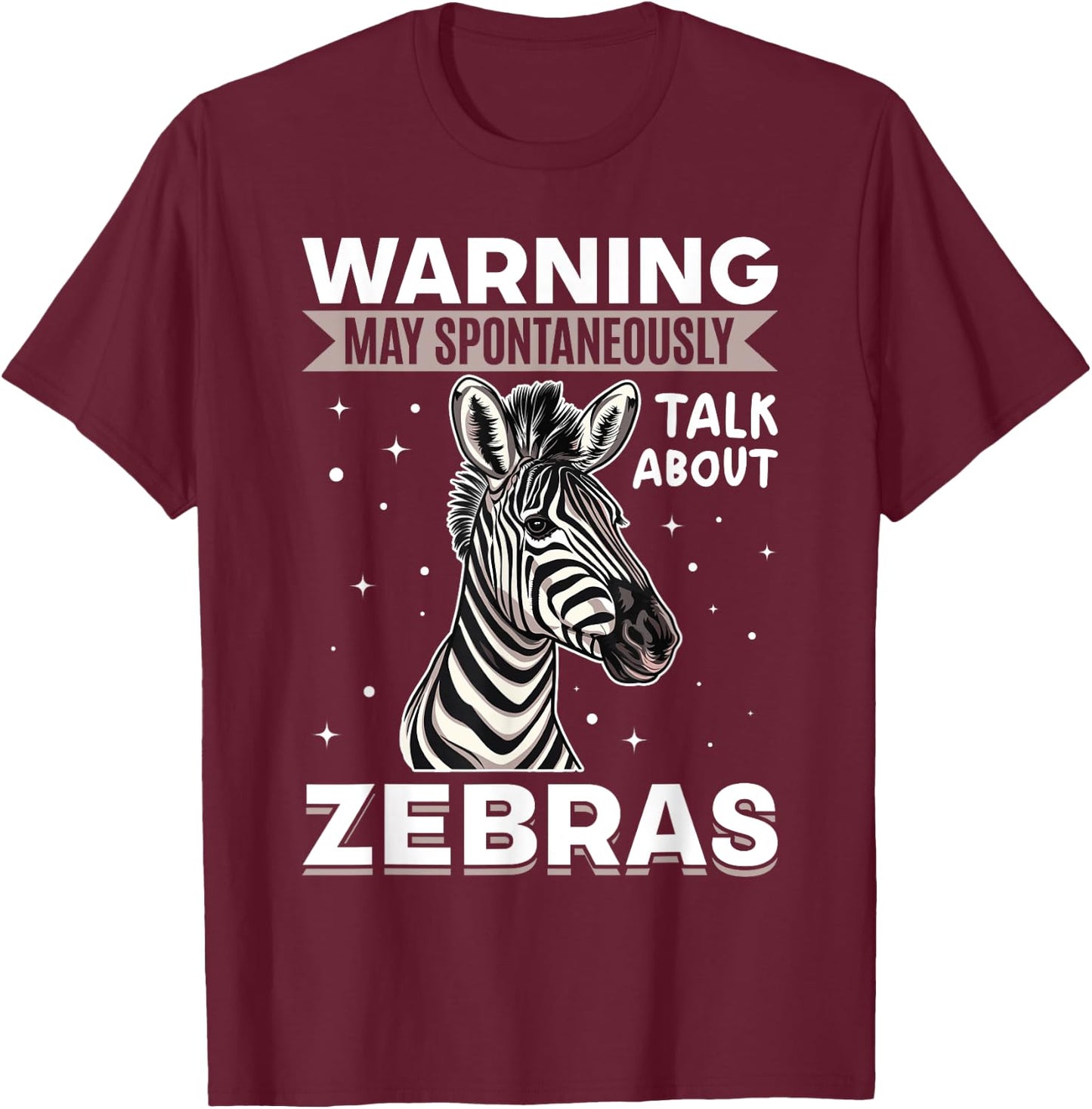 Funny Zebra Animal Warning May Spontaneously Talk About T-Shirt - T-Shirt | Maroon