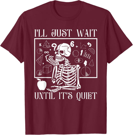 "Just Wait Till It's Quiet" Skeleton Teacher Gothic Patience T-Shirt - T-Shirt | Maroon