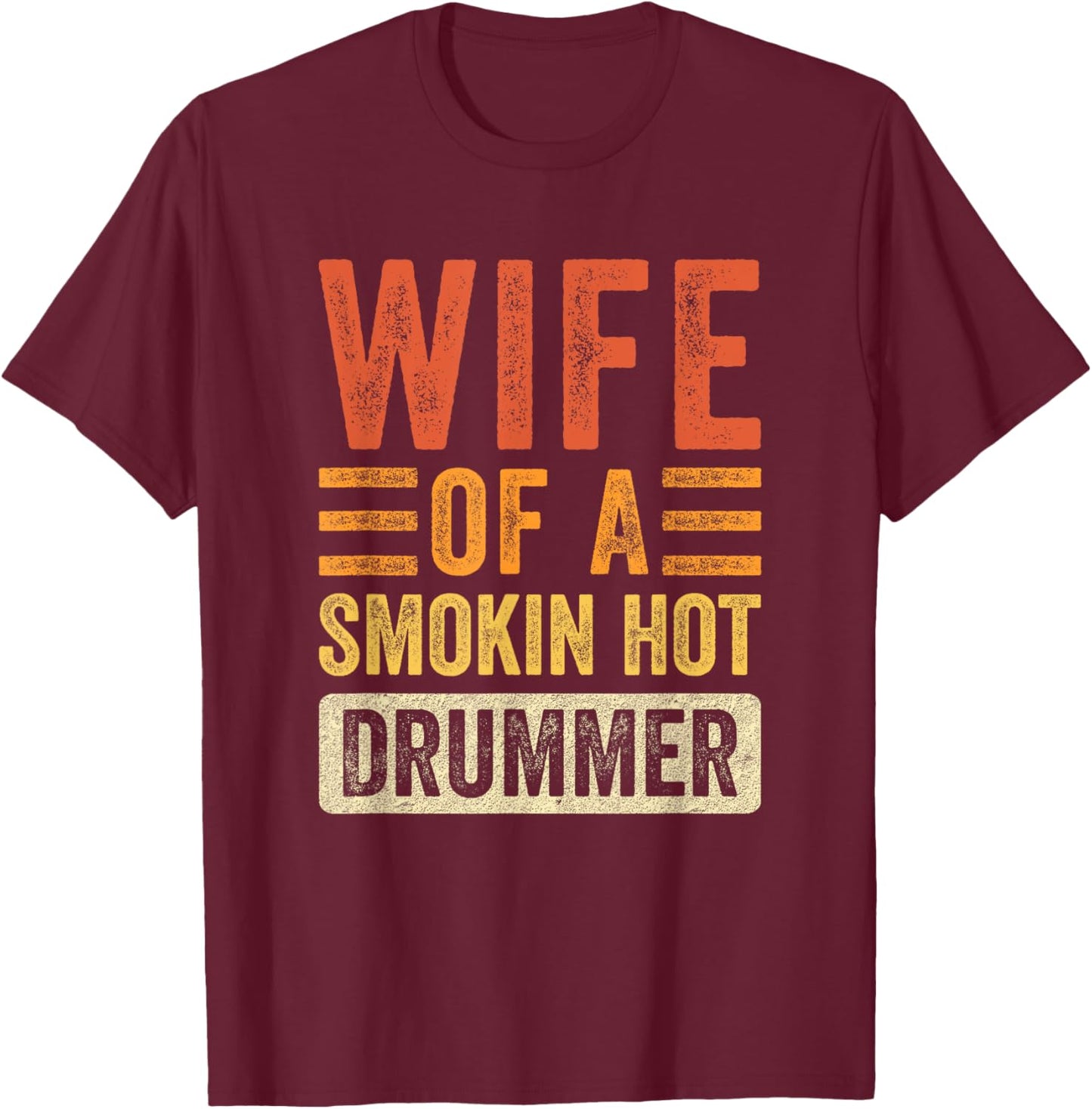 Wife of a Smokin Hot Drummer Funny Husband Wife T-Shirt - T-Shirt | Maroon