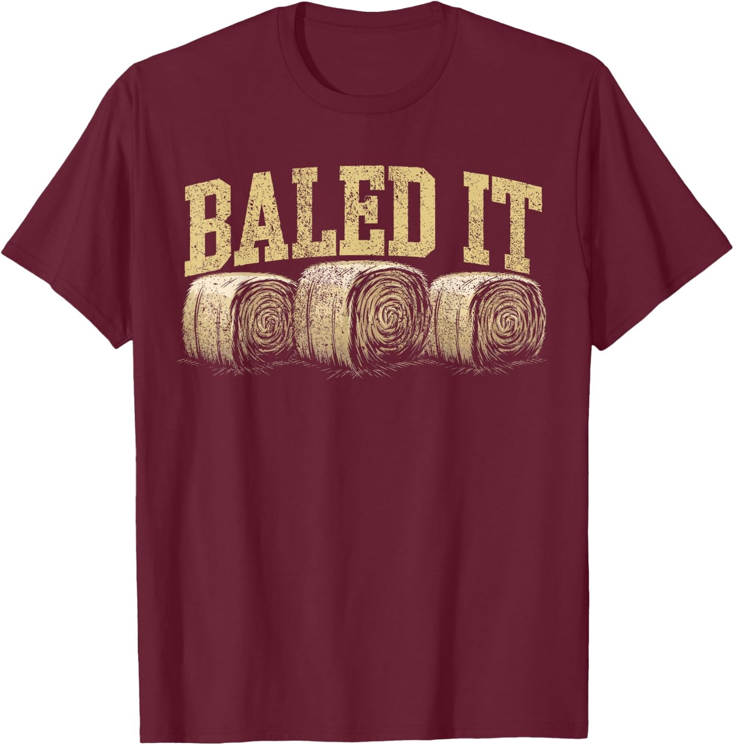 Baled It Hay Season Hay Farmer T-Shirt - T-Shirt | Maroon