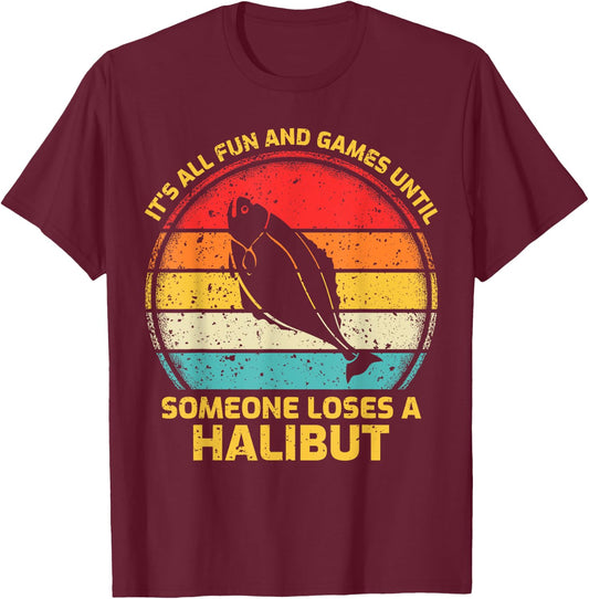 Fishing Vintage Fun And Games Until Someone Loses A Halibut T-Shirt - T-Shirt | Maroon