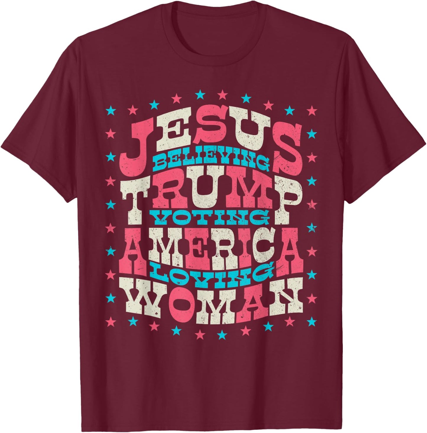 Jesus Believing Trump Voting America Loving Woman T-Shirt - T-Shirt | Maroon