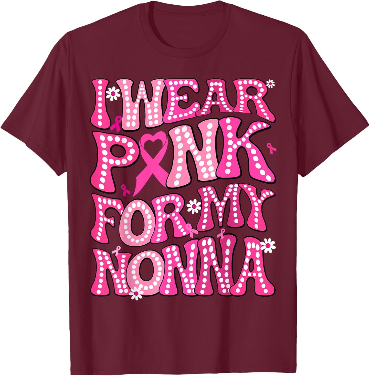 I Wear Pink For My Nonna Fight Breast Cancer Awareness T-Shirt - T-Shirt | Maroon